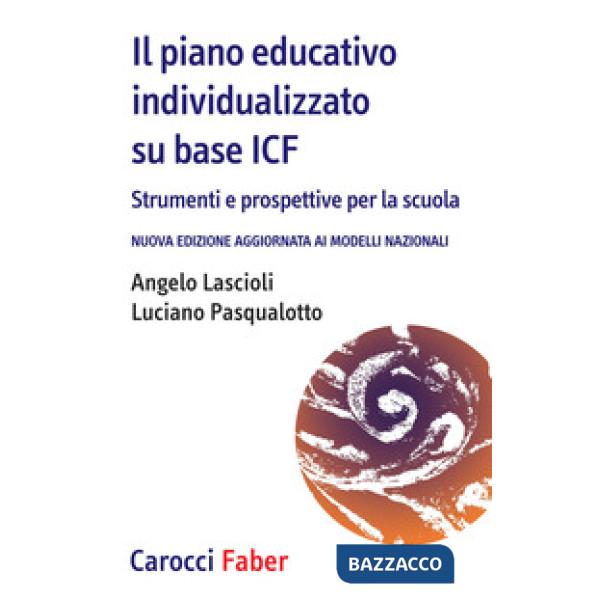 Piano educativo individualizzato su base ICF. Strumenti e prospettive per la scuola. Nuova edizione aggiornata ai modelli nazion