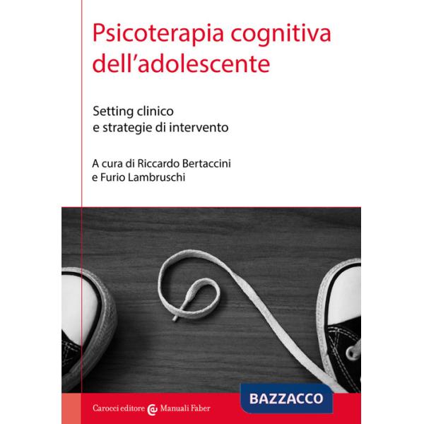 Psicoterapia cognitiva dell'adolescente. Setting clinico e strategie di intervento