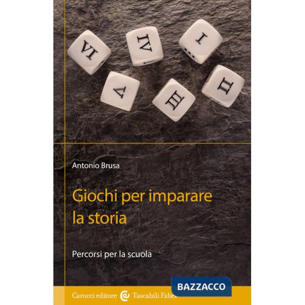 Giochi per imparare la storia. Percorsi per la scuola