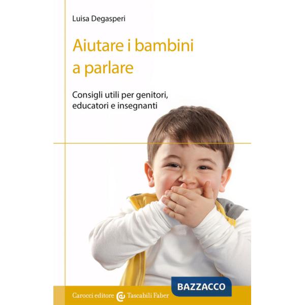Aiutare i bambini a parlare. Consigli utili per genitori, educatori e insegnanti