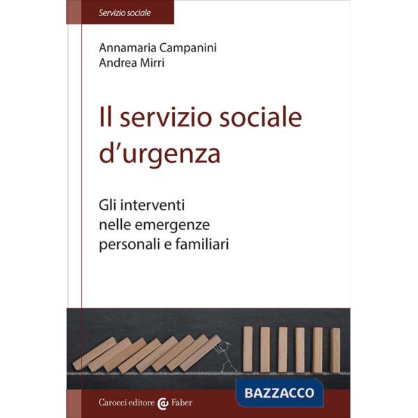 Servizio sociale d'urgenza. Gli interventi nelle emergenze personali e familiari (Il)