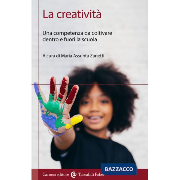 Creatività. Una competenza da coltivare dentro e fuori la scuola (La)