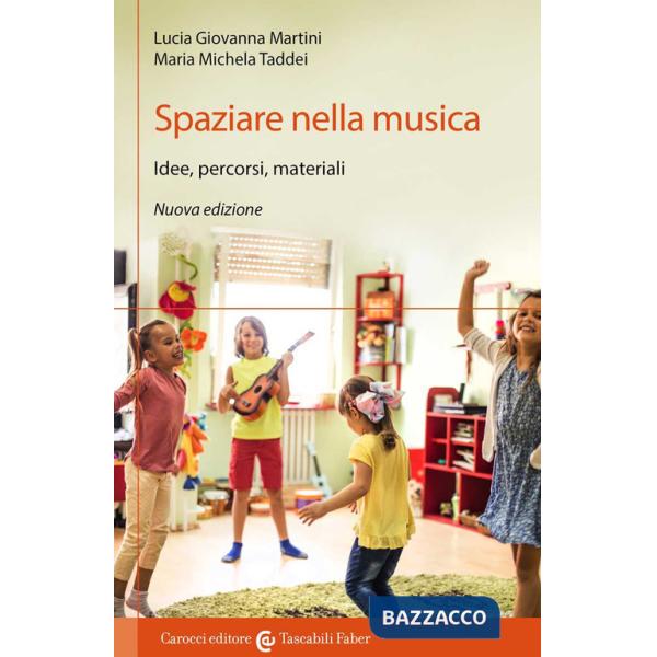 Spaziare nella musica. Idee, percorsi, materiali. Nuova ediz.
