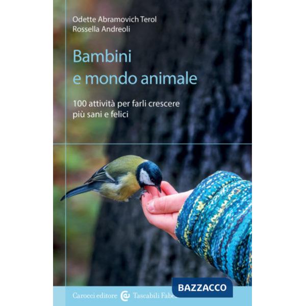 Bambini e mondo animale. 100 attività per farli crescere più sani e felici