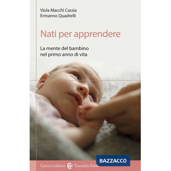 Nati per apprendere. La mente del bambino nel primo anno di vita