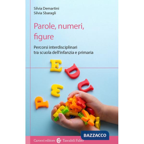 Parole, numeri, figure. Percorsi interdisciplinari tra scuola dell'infanzia e primaria