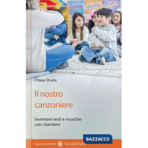 Nostro canzoniere. Inventare testi e musiche con i bambini (Il)