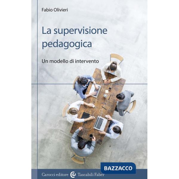 Supervisione pedagogica. Un modello di intervento (La)