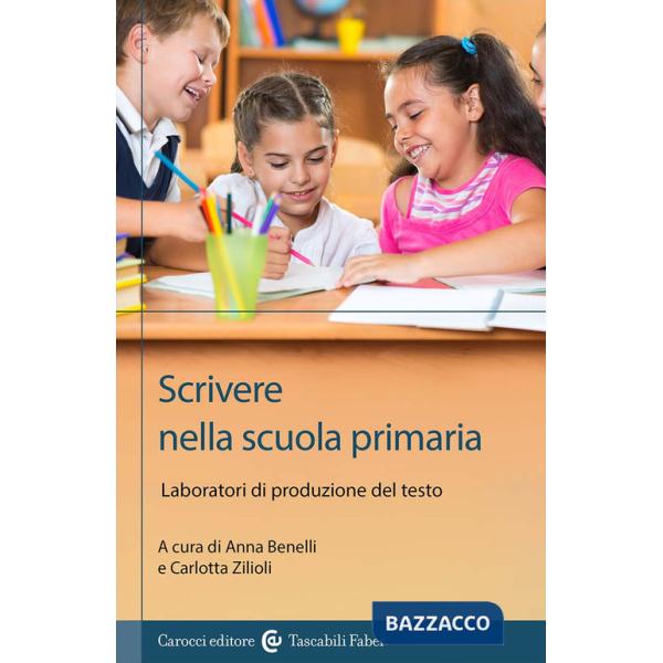 Scrivere nella scuola primaria. Laboratori di produzione del testo