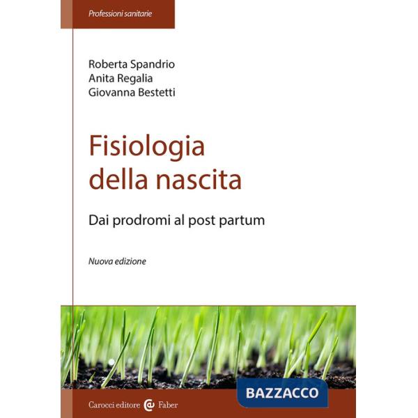 Fisiologia della nascita. Dai prodromi al post-partum. Nuova ediz.