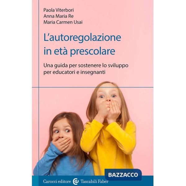 Autoregolazione in età prescolare. Una guida per sostenere lo sviluppo per educatori e insegnanti (L')