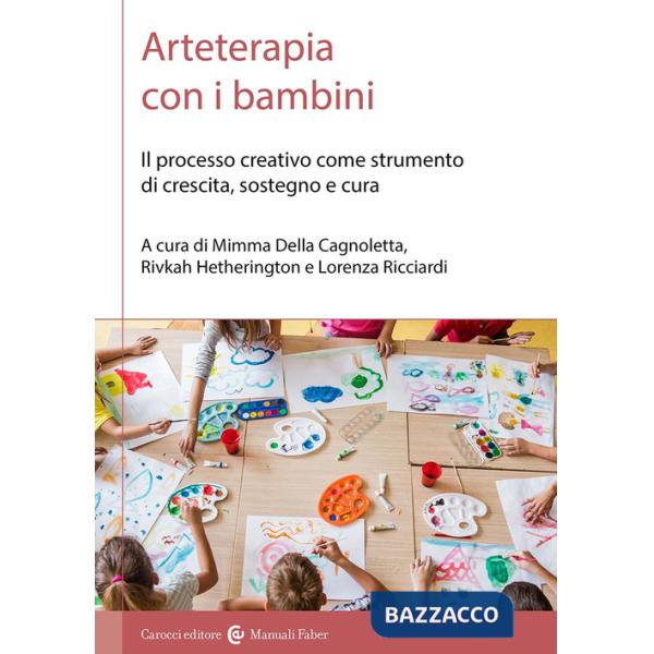 Arteterapia con i bambini. Il processo creativo come strumento di crescita, sostegno e cura