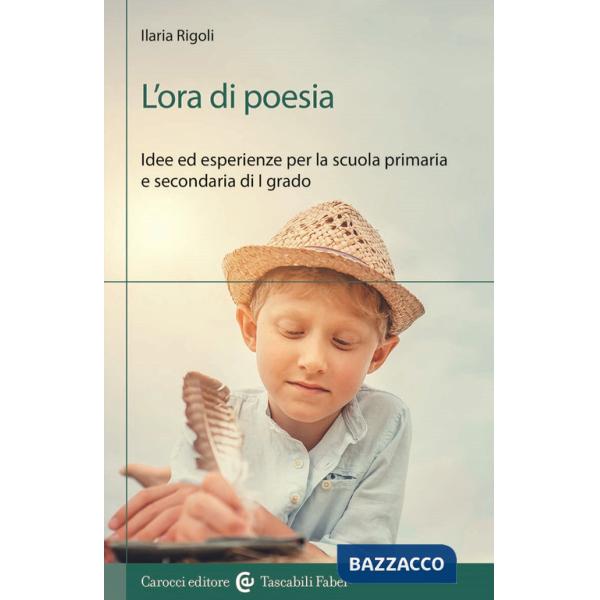 Ora di poesia. Idee ed esperienze per la scuola primaria e secondaria di primo grado (L')
