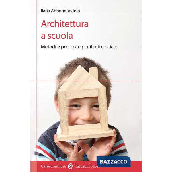 Architettura a scuola. Metodi e proposte per il primo ciclo