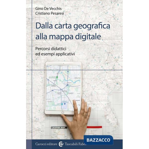 Dalla carta geografica alla mappa digitale. Percorsi didattici ed esempi applicativi