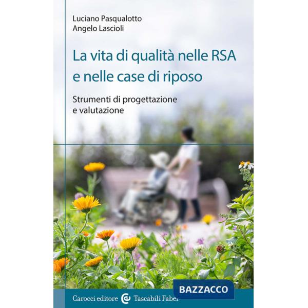 Vita di qualità nelle RSA e nelle case di riposo. Strumenti di progettazione e valutazione (La)