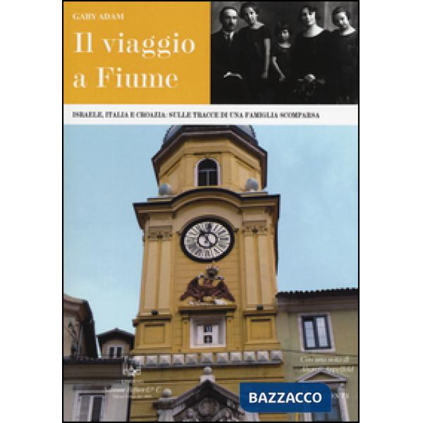 Viaggio a Fiume. Israele, Italia e Croazia: sulle tracce di una famiglia scompar
