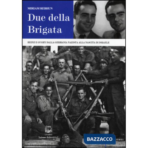 Due della Brigata. Heinz e Gughy dalla Germania nazista alla nascita di Israele