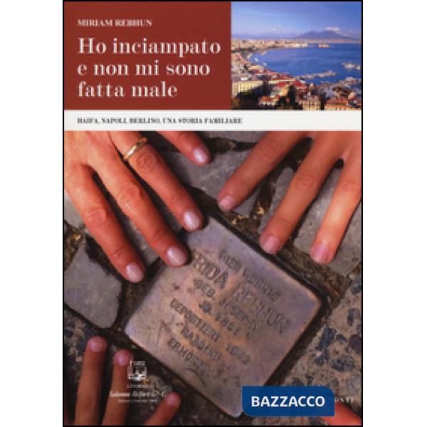 Ho inciampato e non mi sono fatta male. Haifa, Napoli, Berlino, una storia famil