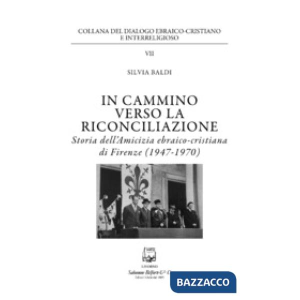 In cammino verso la riconciliazione. Storia dell'amicizia ebraico-cristiana di Firenze (1947-1970)