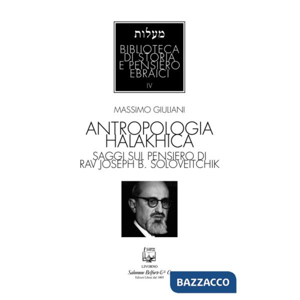 Antropologia halakhica. Saggi sul pensiero di Rav Joseph B. Soloveitchik
