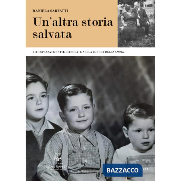 Altra storia salvata. Vite spezzate e vite ritrovate nella bufera della Shoah. Nuova ediz. (Un')