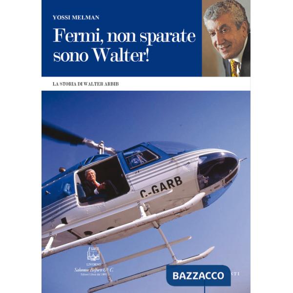 Fermi, non sparate sono Walter! La storia di Walter Arbib