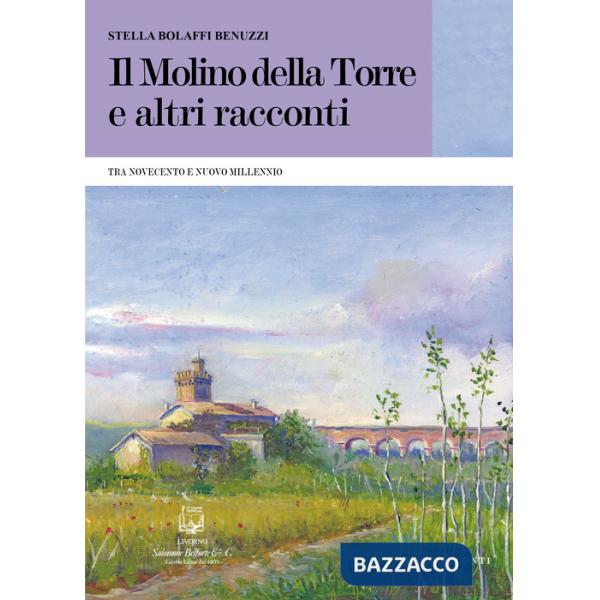Molino della torre e altri racconti. Tra Novecento e nuovo millennio (Il)
