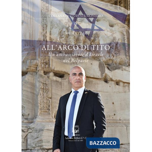 All'arco di Tito. Un ambasciatore d'Israele nel Belpaese