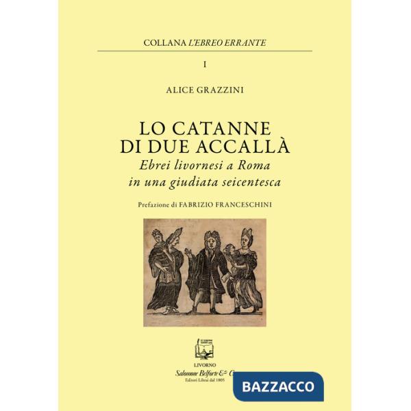 Catanne di due accallà. Ebrei livornesi a Roma in una giudiata seicentesca (Lo)