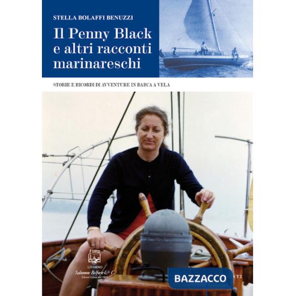 Penny Black e altri racconti marinareschi. Storie e ricordi di avventure in barca a vela (Il)