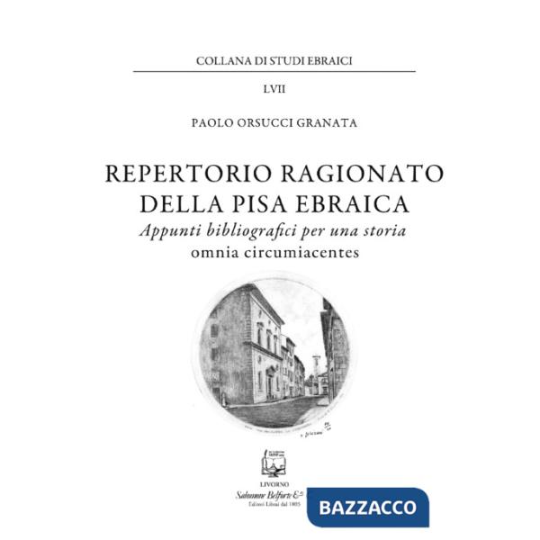 Repertorio ragionato della Pisa ebraica. Appunti bibliografici per una storia omnia circumiacentes