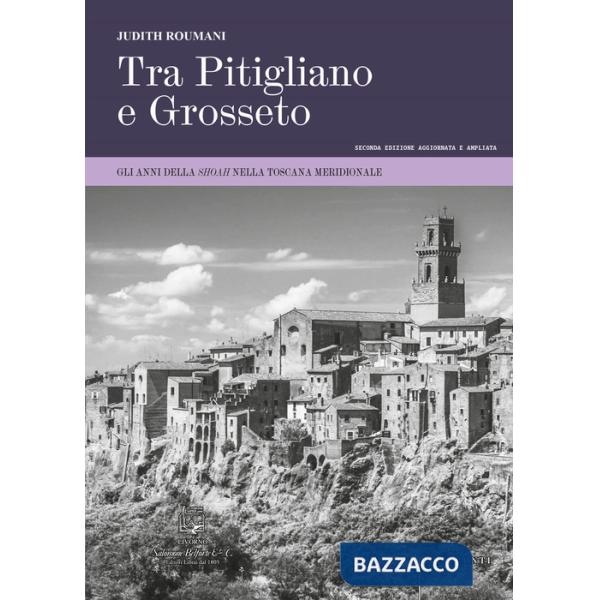 Tra Pitigliano e Grosseto. Gli anni della Shoah nella Toscana meridionale. Ediz. ampliata