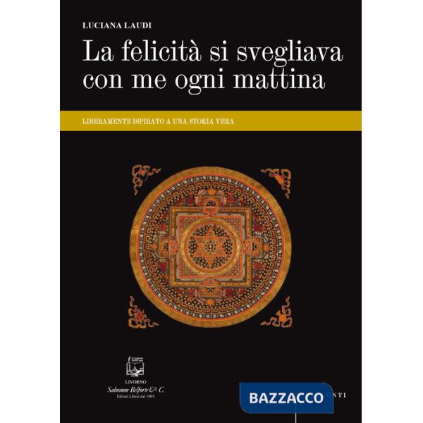 Felicità si svegliava con me ogni mattina. Liberamente ispirato a una storia vera (La)