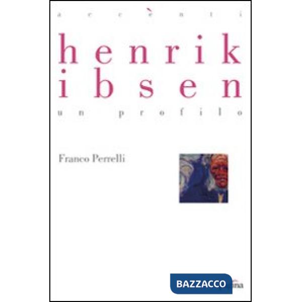 Henrik Ibsen. Un profilo