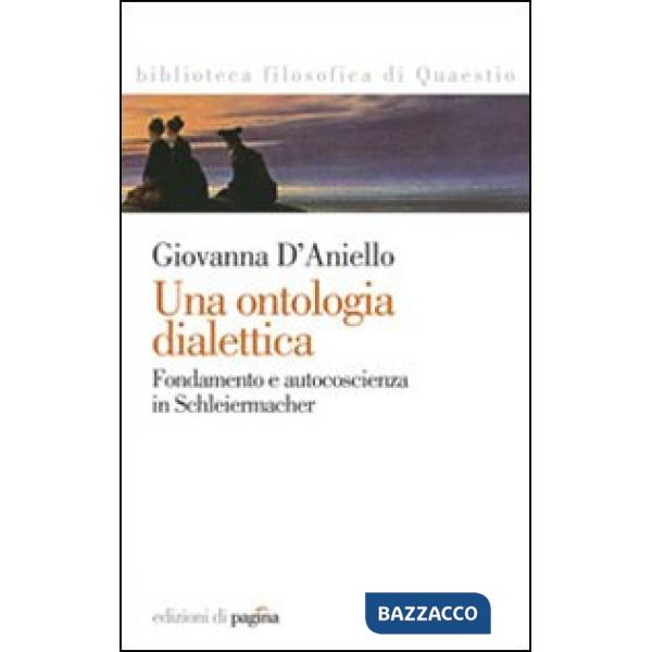 Ontologia dialettica. Fondamento e autocoscienza in Schleiermacher (Una)