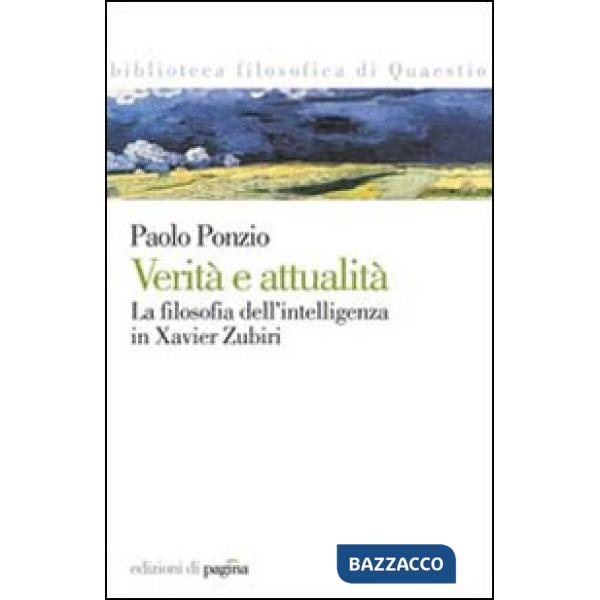 Verità e attualità. La filosofia dell'intelligenza in Xavier Zubiri