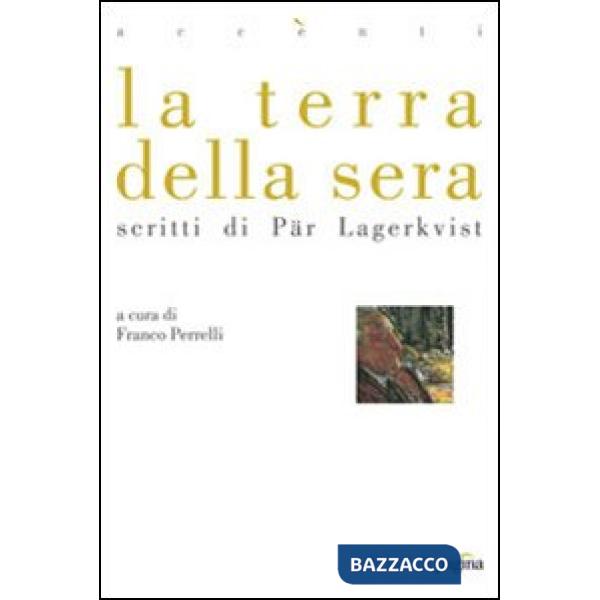 Terra della sera. Scritti di Par Lagerkvist (La)