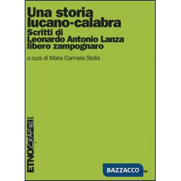 Storia lucano-calabra. Scritti di Antonio Lanza libero zampognaro (Una)