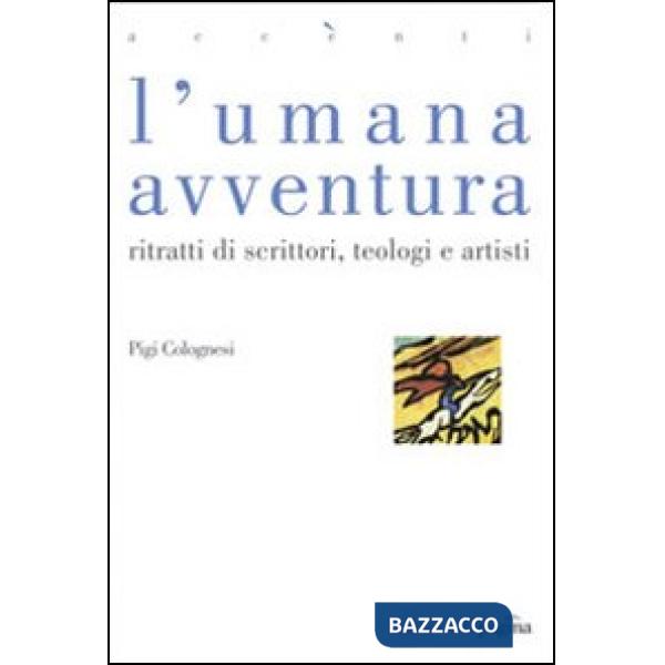 Umana avventura. Ritratti di scrittori, teologi e artisti (L')