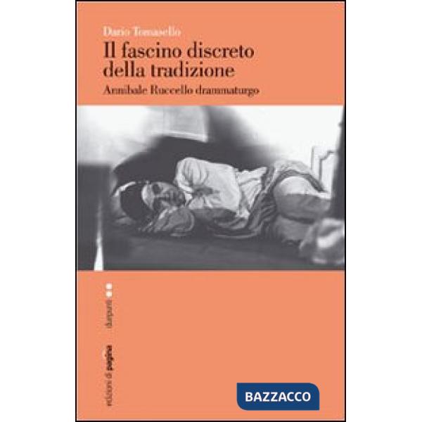 Fascino discreto della tradizione. Annibale Ruccello drammaturgo (Il)