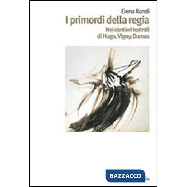 Primordi della regia. Nei cantieri teatrali di Hugo, Vigny, Dumas (I)