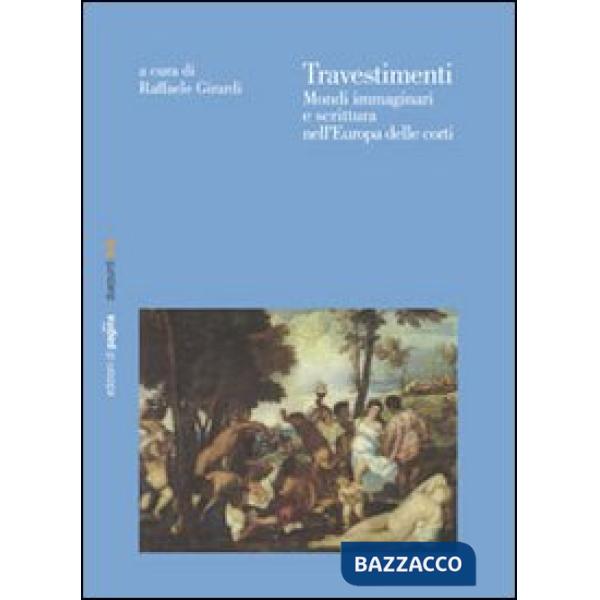 Travestimenti. Mondi immaginari e scrittura nell'Europa delle corti