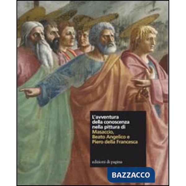 Avventura della conoscenza nella pittura di Masaccio, Beato Angelico e Piero della Francesca (L')