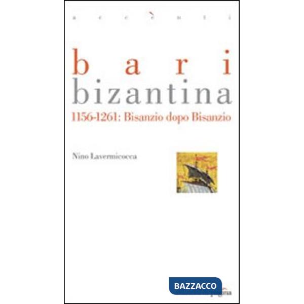 Bari bizantina 1156-1261. Bisanzio dopo Bisanzio