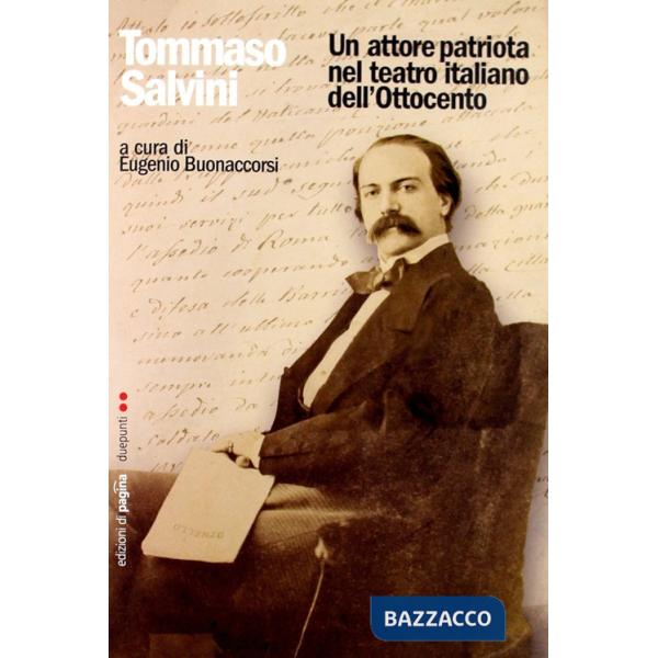 Tommaso Salvini. Un attore patriota nel teatro italiano dell'Ottocento