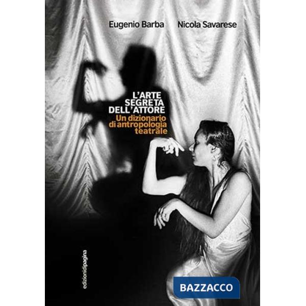 Arte segreta dell'attore. Un dizionario di antropologia teatrale (L')