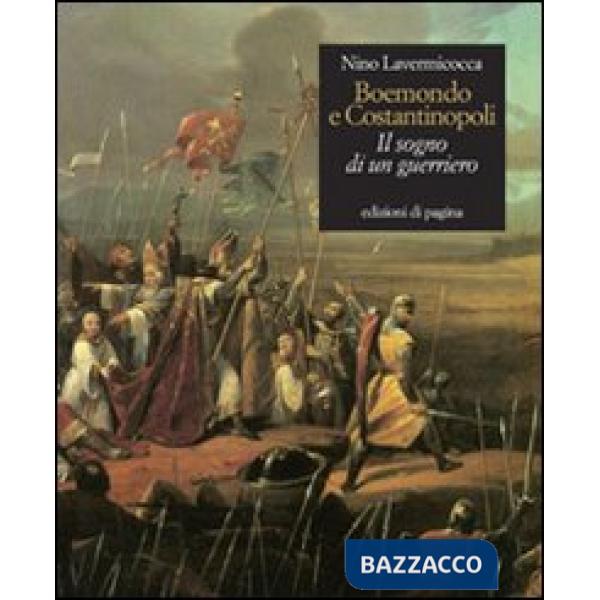 Boemondo e Costantinopoli. Il sogno di un guerriero