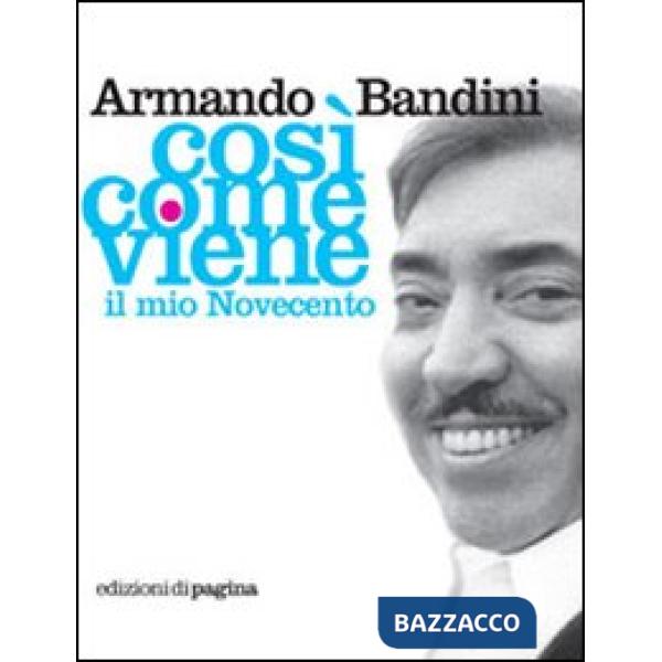 Così come viene. Il mio Novecento