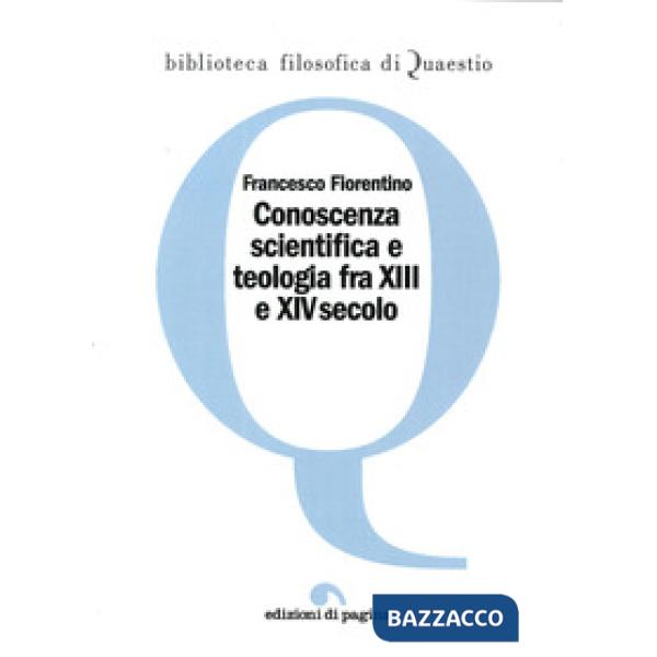 Conoscenza scientifica e teologia fra XIII e XIV secolo